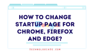 Read More About The Article How To Change Startup Page On Browsers?