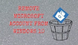 Read More About The Article 2 Easy Steps To Remove Microsoft Account From Windows 10?