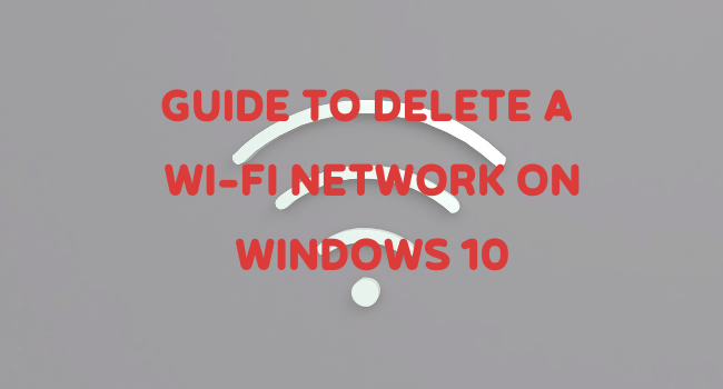 Read More About The Article How To Delete A Wifi Network On Windows 10?