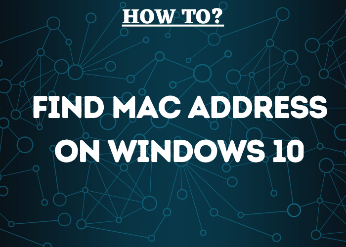 Guide To Find Mac Address On Windows 10
