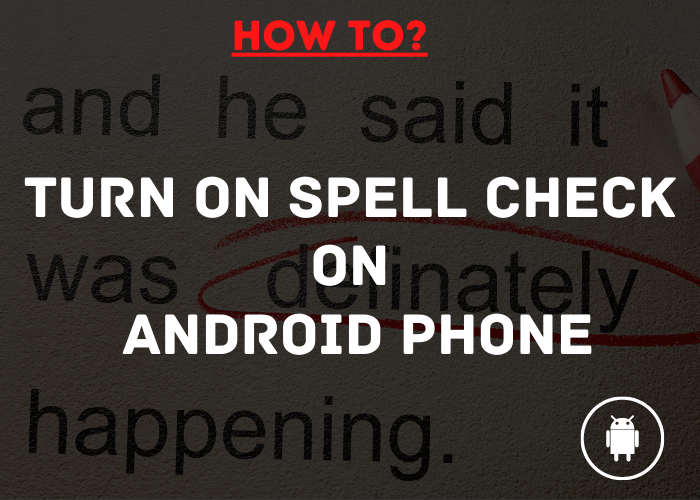 Turn On Spell Check On Android Phone