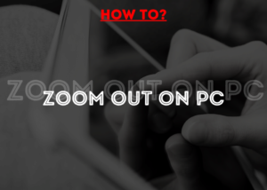 Read More About The Article 4 Easy Methods To Zoom Out On A Pc