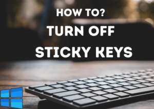 Read More About The Article How To Turn Off Sticky Keys Windows 10?