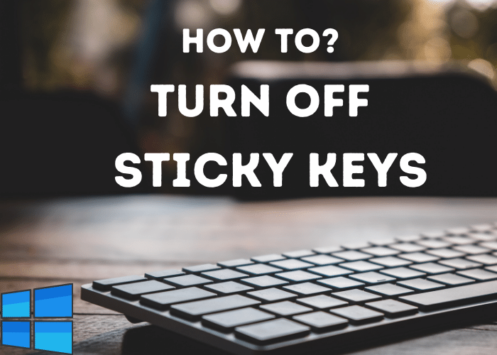 How To Turn Off Sticky Keys Windows 10 