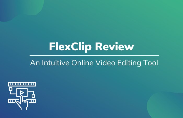 Flexclip Review, An Intuitive Online Video Editing Tool
