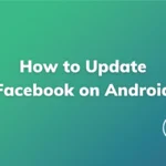 How To Update Facebook On Android-Technologiate