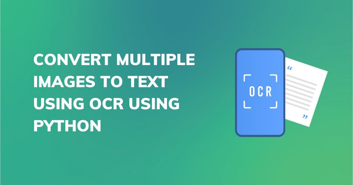 Read More About The Article Convert Multiple Images To Text Using Ocr Using Python